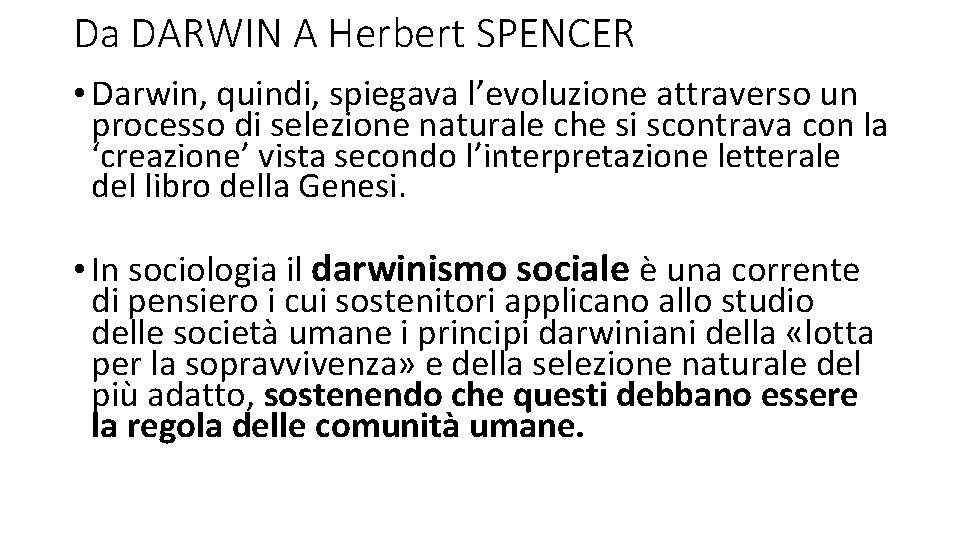 Da DARWIN A Herbert SPENCER • Darwin, quindi, spiegava l’evoluzione attraverso un processo di