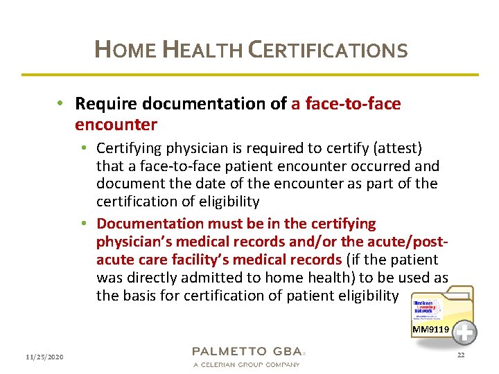 HOME HEALTH CERTIFICATIONS • Require documentation of a face-to-face encounter • Certifying physician is