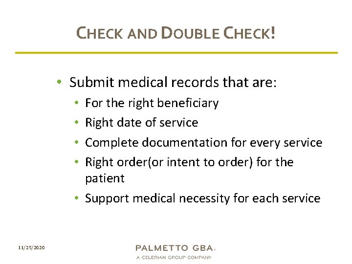 CHECK AND DOUBLE CHECK! • Submit medical records that are: For the right beneficiary