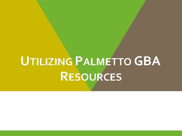 UTILIZING PALMETTO GBA RESOURCES 