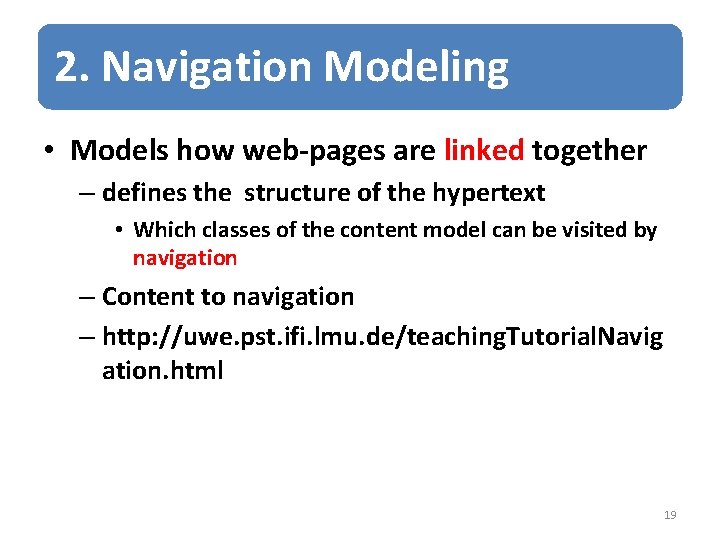 2. Navigation Modeling • Models how web-pages are linked together – defines the structure