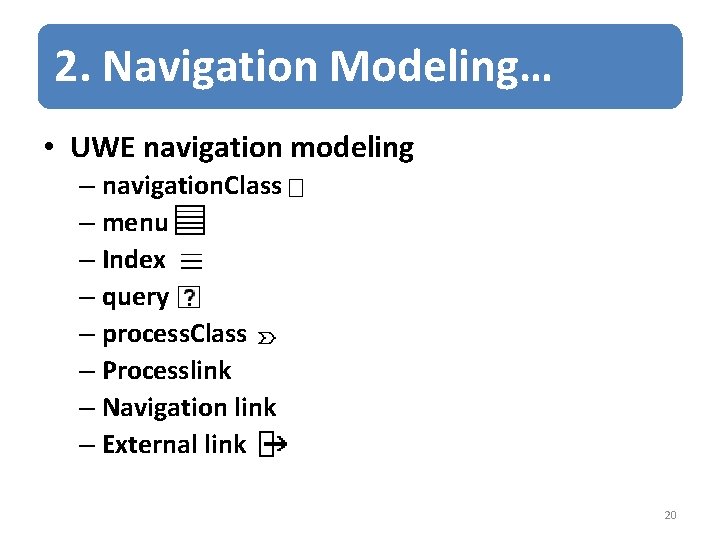 2. Navigation Modeling… • UWE navigation modeling – navigation. Class – menu – Index