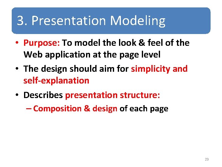 3. Presentation Modeling • Purpose: To model the look & feel of the Web