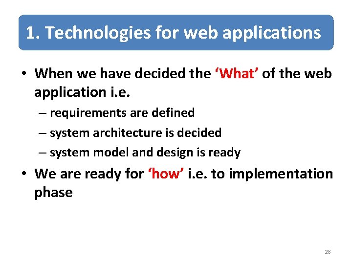 1. Technologies for web applications • When we have decided the ‘What’ of the