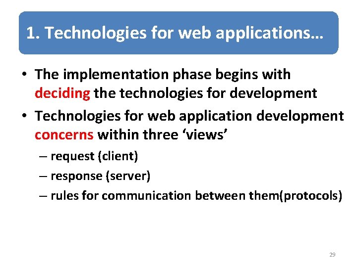 1. Technologies for web applications… • The implementation phase begins with deciding the technologies