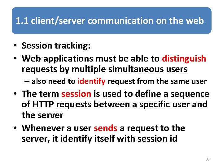 1. 1 client/server communication on the web • Session tracking: • Web applications must