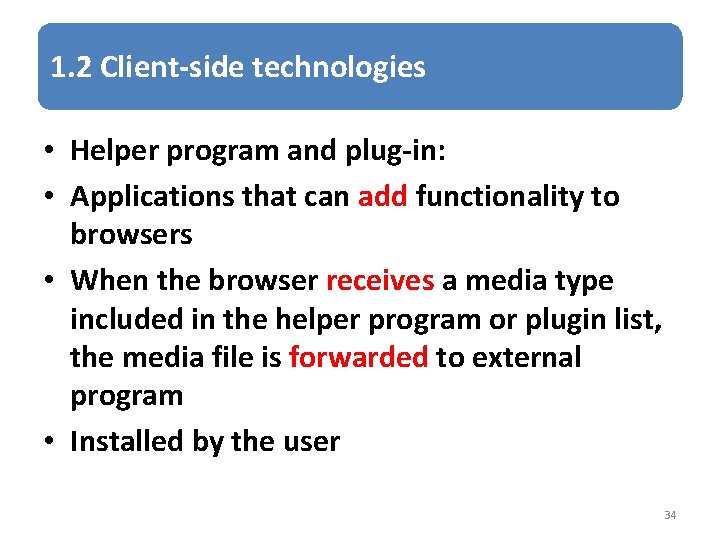 1. 2 Client-side technologies • Helper program and plug-in: • Applications that can add