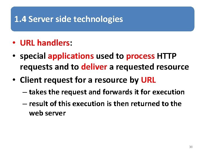 1. 4 Server side technologies • URL handlers: • special applications used to process