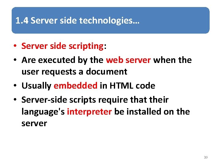 1. 4 Server side technologies… • Server side scripting: • Are executed by the