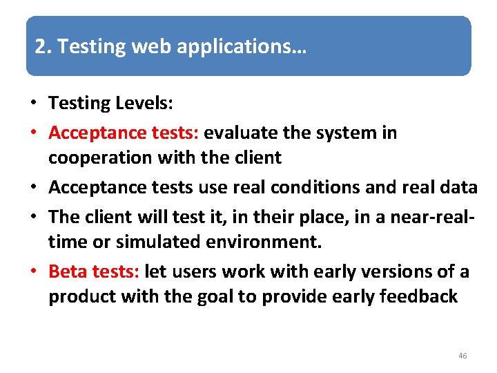 2. Testing web applications… • Testing Levels: • Acceptance tests: evaluate the system in