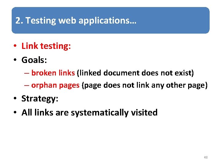 2. Testing web applications… • Link testing: • Goals: – broken links (linked document