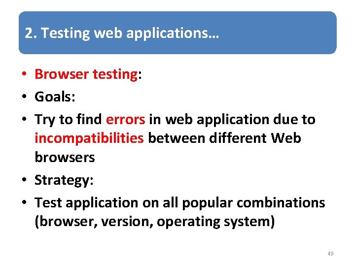 2. Testing web applications… • Browser testing: • Goals: • Try to find errors