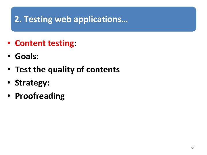 2. Testing web applications… • • • Content testing: Goals: Test the quality of