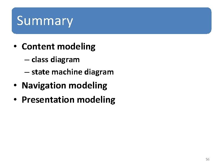 Summary • Content modeling – class diagram – state machine diagram • Navigation modeling