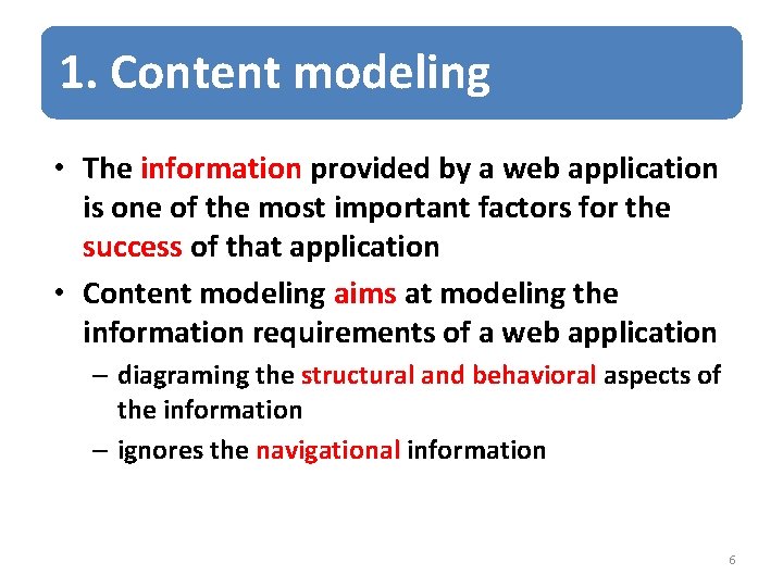 1. Content modeling • The information provided by a web application is one of