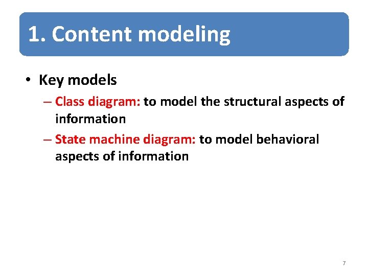 1. Content modeling • Key models – Class diagram: to model the structural aspects