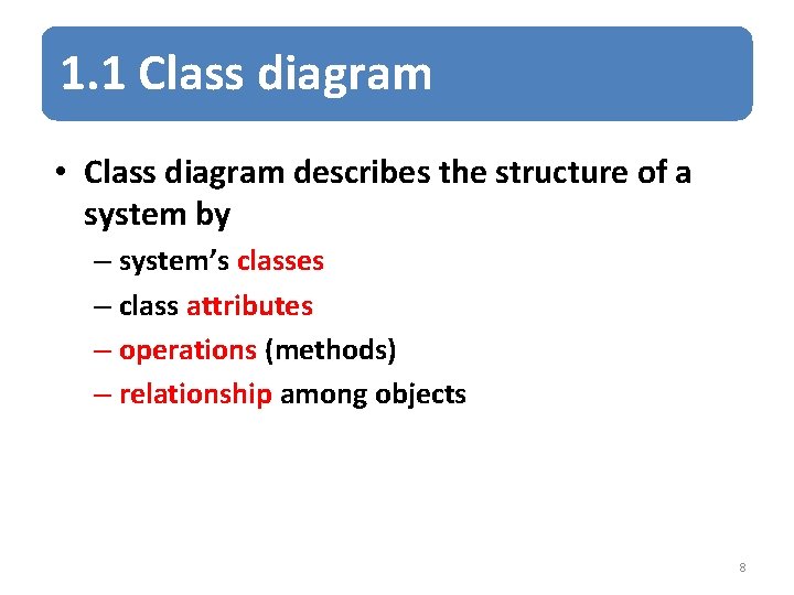 1. 1 Class diagram • Class diagram describes the structure of a system by