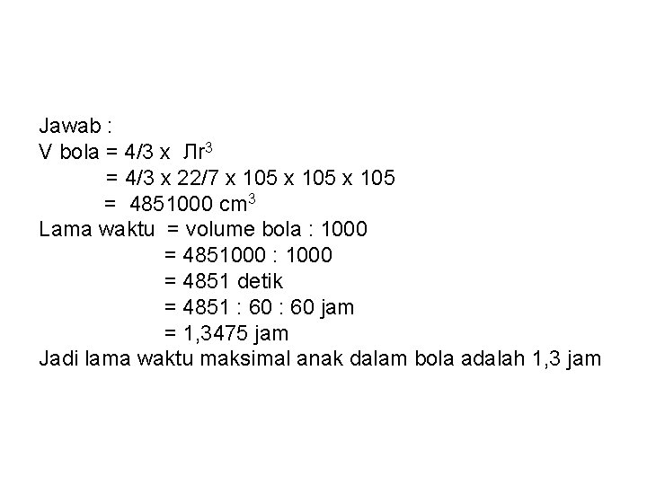 Jawab : V bola = 4/3 x Лr 3 = 4/3 x 22/7 x