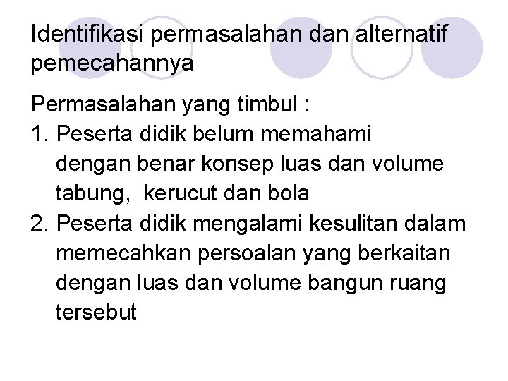 Identifikasi permasalahan dan alternatif pemecahannya Permasalahan yang timbul : 1. Peserta didik belum memahami