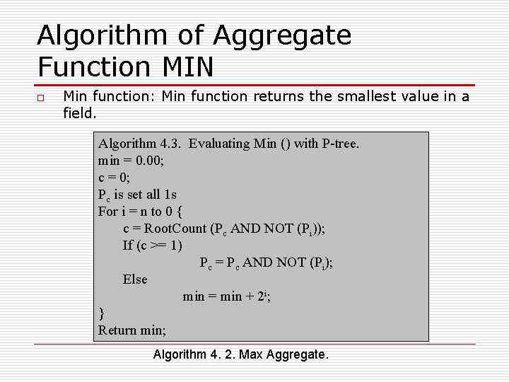 Algorithm of Aggregate Function MIN o Min function: Min function returns the smallest value Algorithm of Aggregate Function MIN o Min function: Min function returns the smallest value