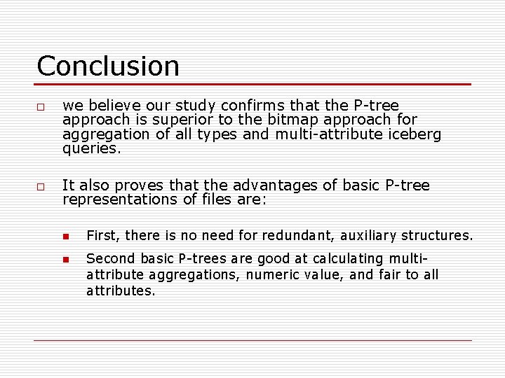 Conclusion o o we believe our study confirms that the P-tree approach is superior Conclusion o o we believe our study confirms that the P-tree approach is superior