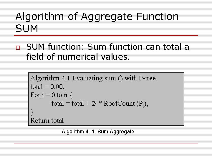 Algorithm of Aggregate Function SUM o SUM function: Sum function can total a field Algorithm of Aggregate Function SUM o SUM function: Sum function can total a field