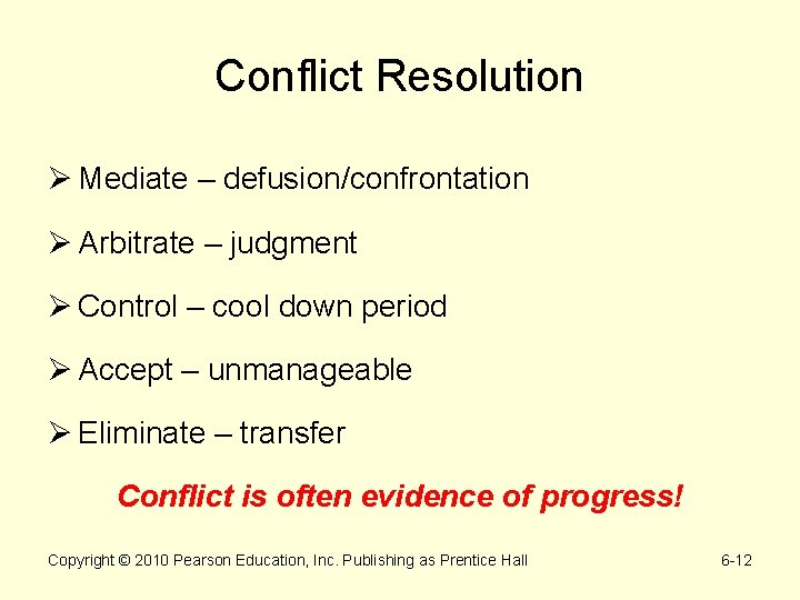 Conflict Resolution Ø Mediate – defusion/confrontation Ø Arbitrate – judgment Ø Control – cool