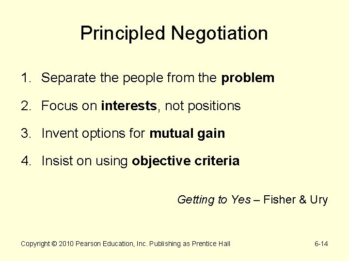 Principled Negotiation 1. Separate the people from the problem 2. Focus on interests, not