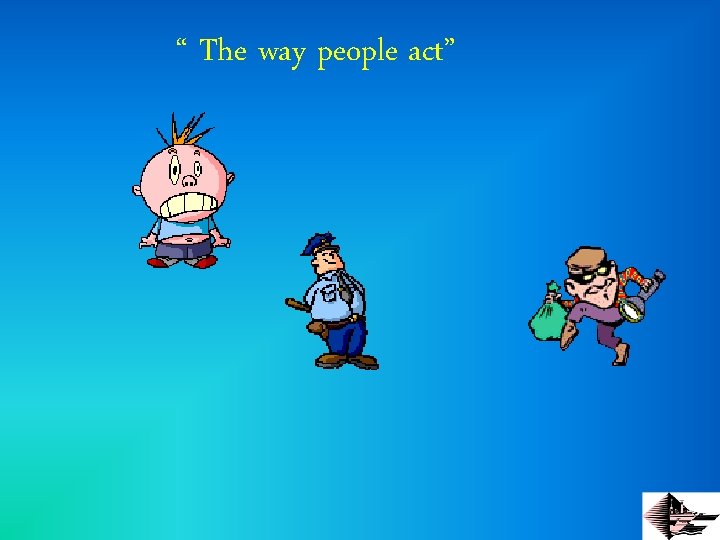 “ The way people act” 