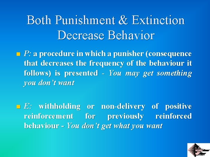 Both Punishment & Extinction Decrease Behavior n P: a procedure in which a punisher