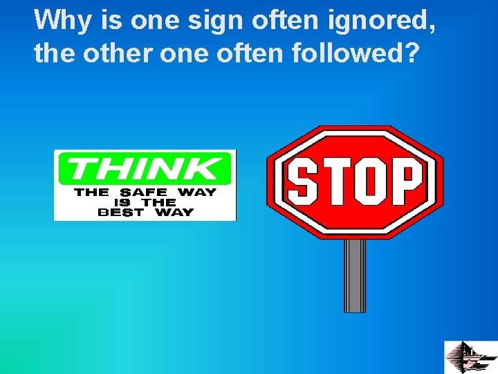 Why is one sign often ignored, the other one often followed? 