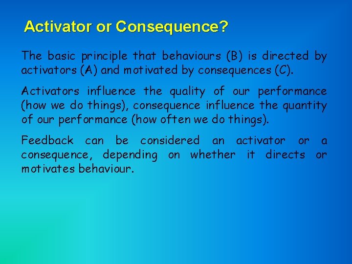 Activator or Consequence? The basic principle that behaviours (B) is directed by activators (A)