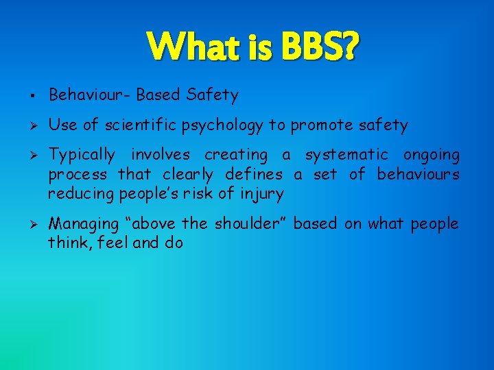 What is BBS? § Behaviour- Based Safety Ø Use of scientific psychology to promote