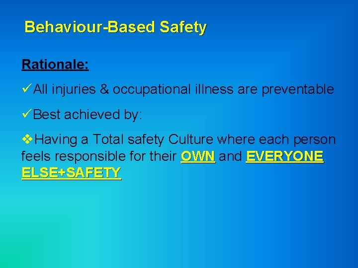 Behaviour-Based Safety Rationale: üAll injuries & occupational illness are preventable üBest achieved by: v.