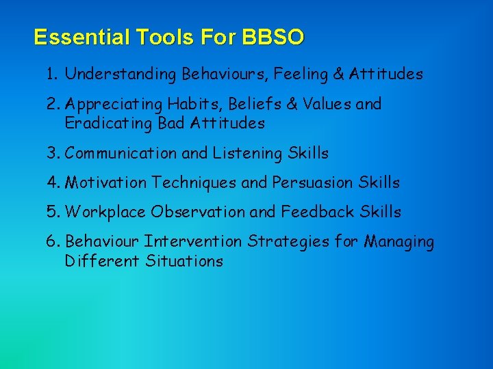 Essential Tools For BBSO 1. Understanding Behaviours, Feeling & Attitudes 2. Appreciating Habits, Beliefs