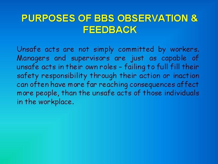 PURPOSES OF BBS OBSERVATION & FEEDBACK Unsafe acts are not simply committed by workers.