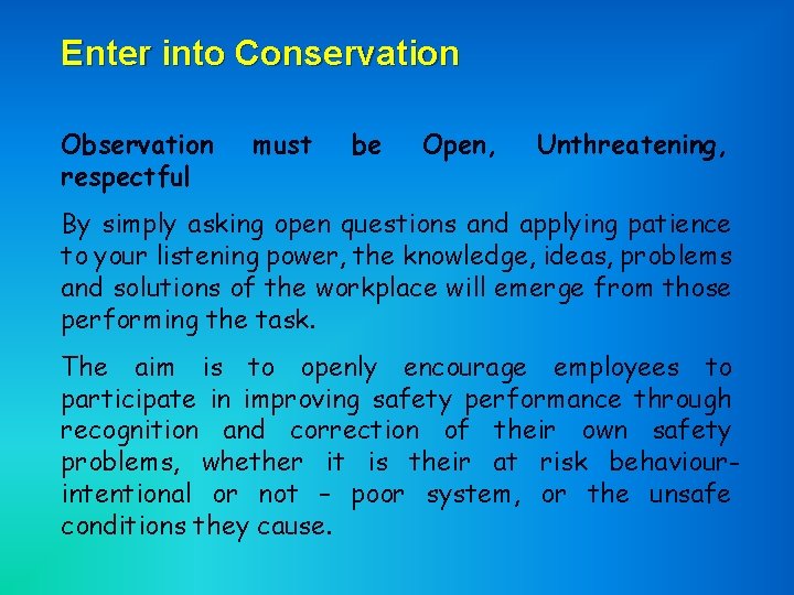 Enter into Conservation Observation respectful must be Open, Unthreatening, By simply asking open questions