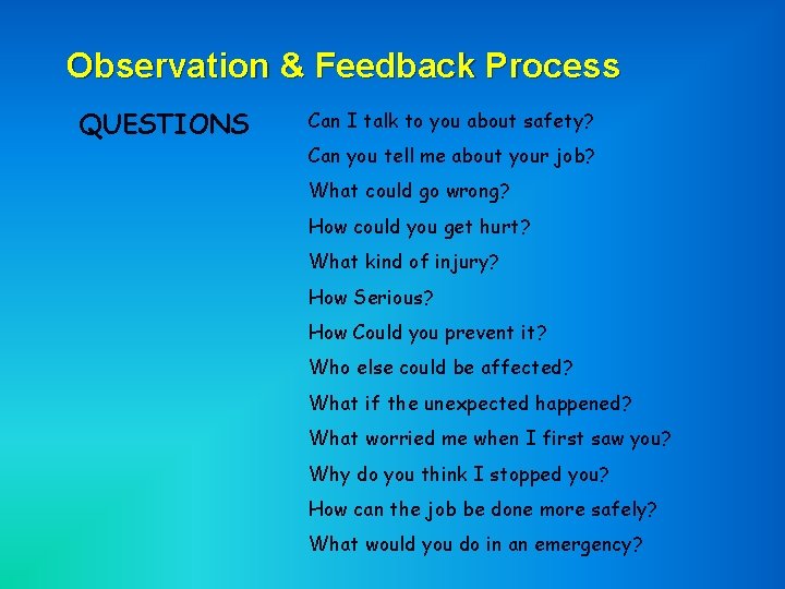 Observation & Feedback Process QUESTIONS Can I talk to you about safety? Can you