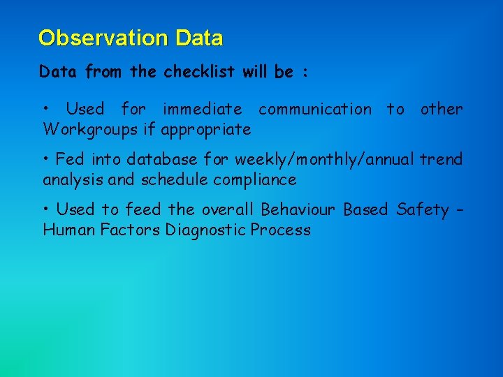 Observation Data from the checklist will be : • Used for immediate communication to