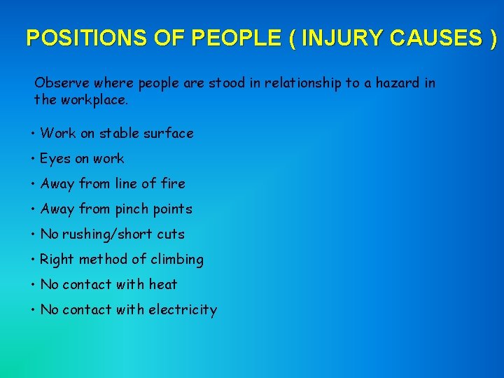 POSITIONS OF PEOPLE ( INJURY CAUSES ) Observe where people are stood in relationship