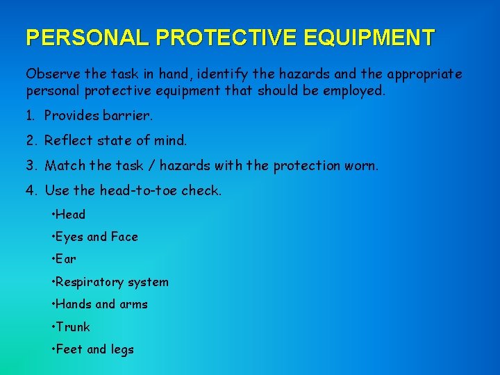 PERSONAL PROTECTIVE EQUIPMENT Observe the task in hand, identify the hazards and the appropriate