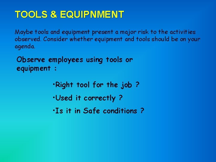 TOOLS & EQUIPNMENT Maybe tools and equipment present a major risk to the activities