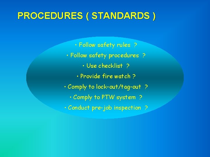 PROCEDURES ( STANDARDS ) • Follow safety rules ? • Follow safety procedures ?