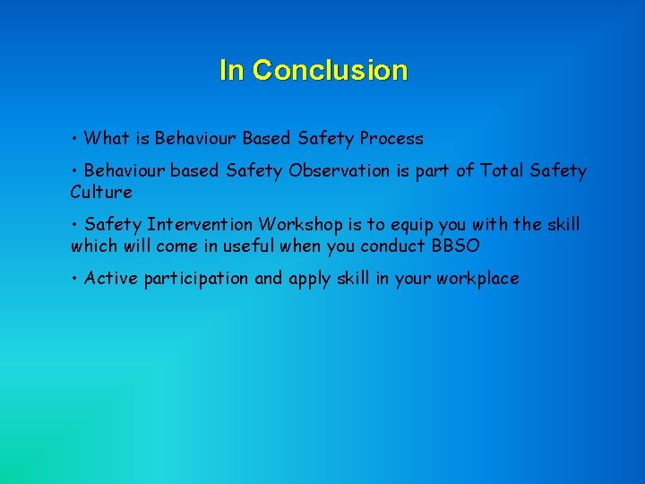 In Conclusion • What is Behaviour Based Safety Process • Behaviour based Safety Observation