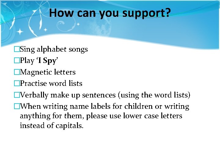 How can you support? �Sing alphabet songs �Play ‘I Spy’ �Magnetic letters �Practise word