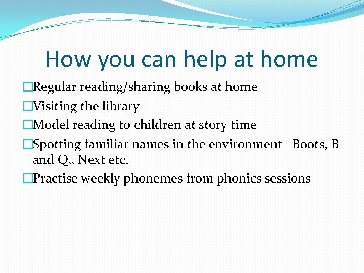 How you can help at home �Regular reading/sharing books at home �Visiting the library