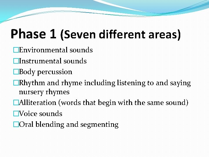 Phase 1 (Seven different areas) �Environmental sounds �Instrumental sounds �Body percussion �Rhythm and rhyme