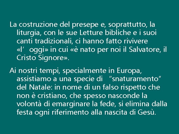 La costruzione del presepe e, soprattutto, la liturgia, con le sue Letture bibliche e
