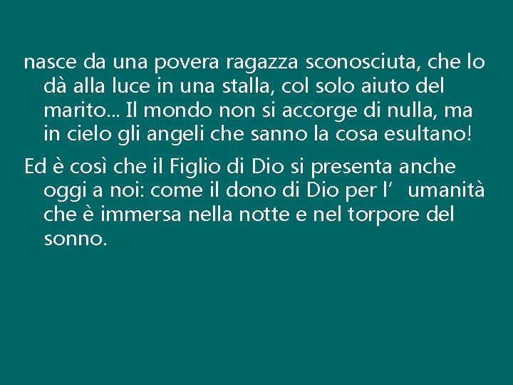 nasce da una povera ragazza sconosciuta, che lo dà alla luce in una stalla,