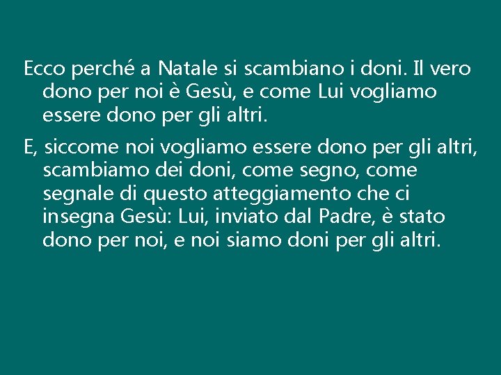 Ecco perché a Natale si scambiano i doni. Il vero dono per noi è